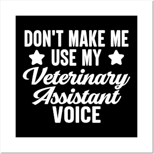 Don't Make Me Use My Veterinary Assistant Voice Posters and Art